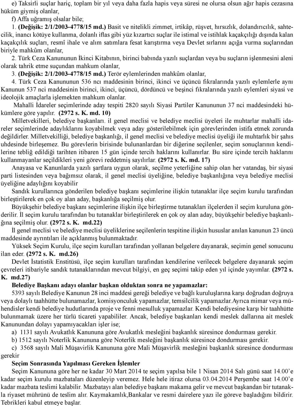 kaçakçılık suçları, resmî ihale ve alım satımlara fesat karıştırma veya Devlet sırlarını açığa vurma suçlarından biriyle mahkûm olanlar, 2.