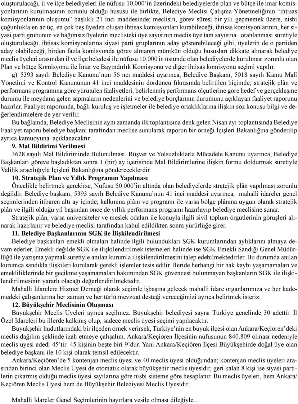 başlıklı 21 inci maddesinde; meclisin, görev süresi bir yılı geçmemek üzere, nisbi çoğunlukla en az üç, en çok beş üyeden oluşan ihtisas komisyonları kurabileceği, ihtisas komisyonlarının, her siyasi