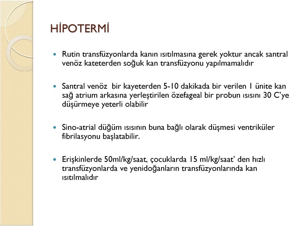 probun ısısını 30 C ye düșürmeye yeterli olabilir Sino-atrial düğüm ısısının buna bağlı olarak düșmesi ventriküler fibrilasyonu