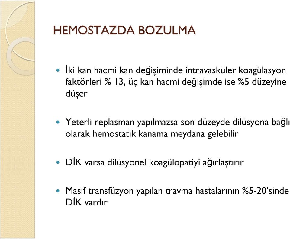 düzeyde dilüsyona bağlı olarak hemostatik kanama meydana gelebilir DİK varsa dilüsyonel