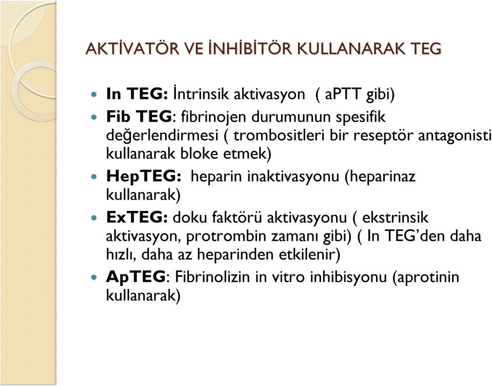 heparin inaktivasyonu (heparinaz kullanarak) ExTEG: doku faktörü aktivasyonu ( ekstrinsik aktivasyon, protrombin