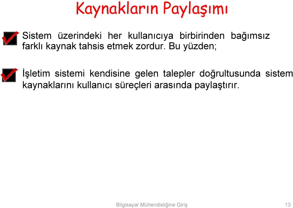 Bu yüzden; İşletim sistemi kendisine gelen talepler doğrultusunda