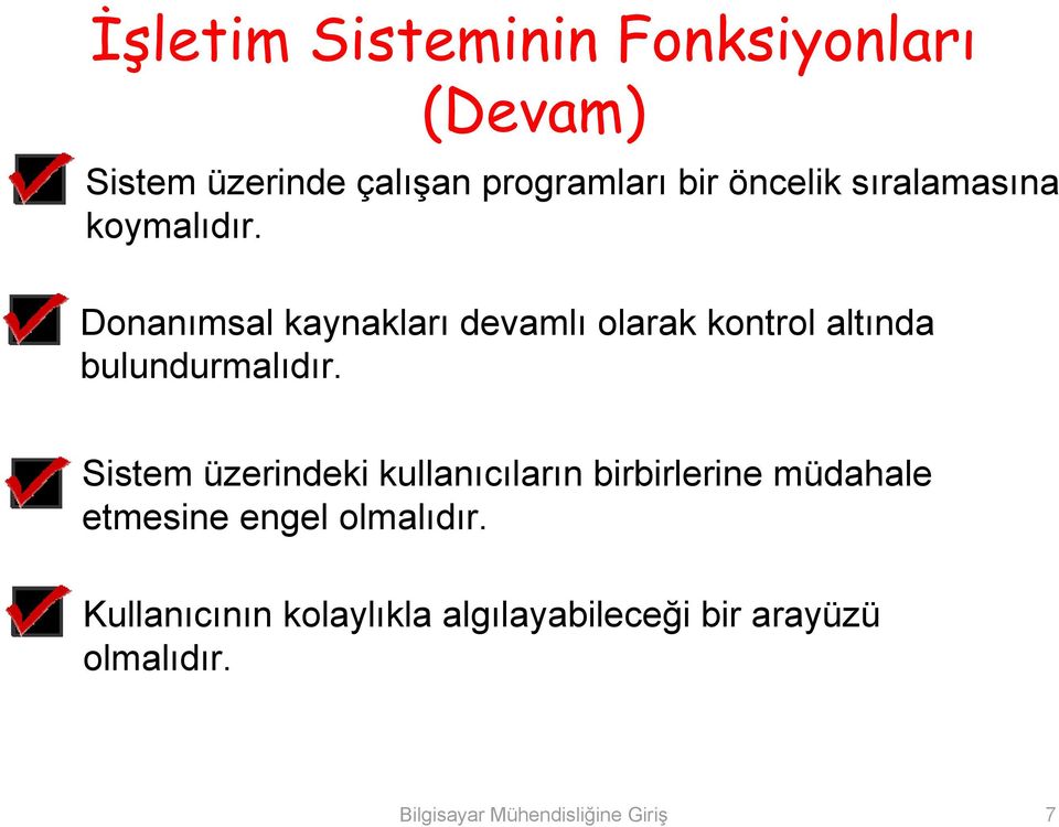 Donanımsal kaynakları devamlı olarak kontrol altında bulundurmalıdır.