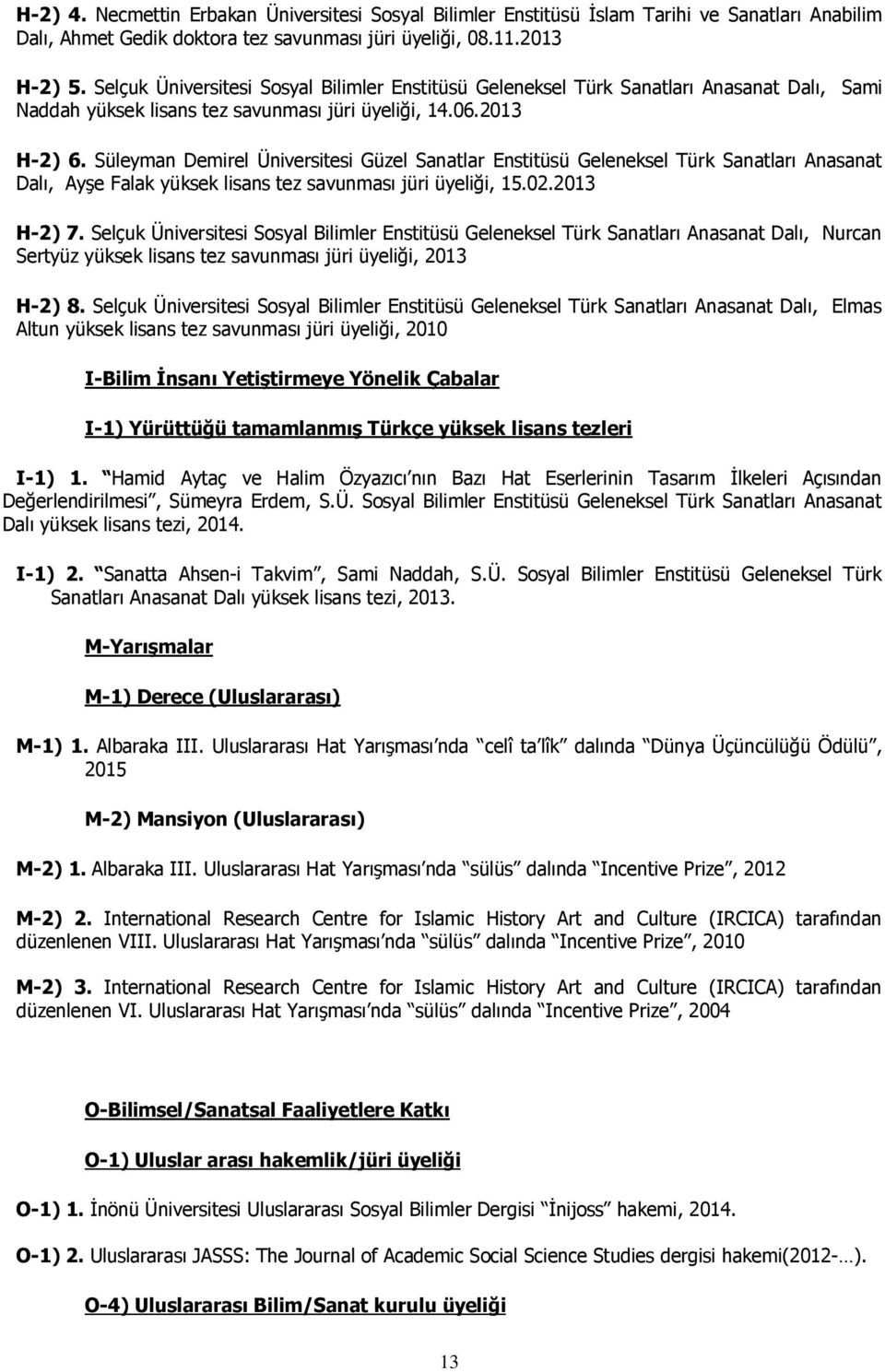 Süleyman Demirel Üniversitesi Güzel Sanatlar Enstitüsü Geleneksel Türk Sanatları Anasanat Dalı, Ayşe Falak yüksek lisans tez savunması jüri üyeliği, 15.02.2013 H-2) 7.