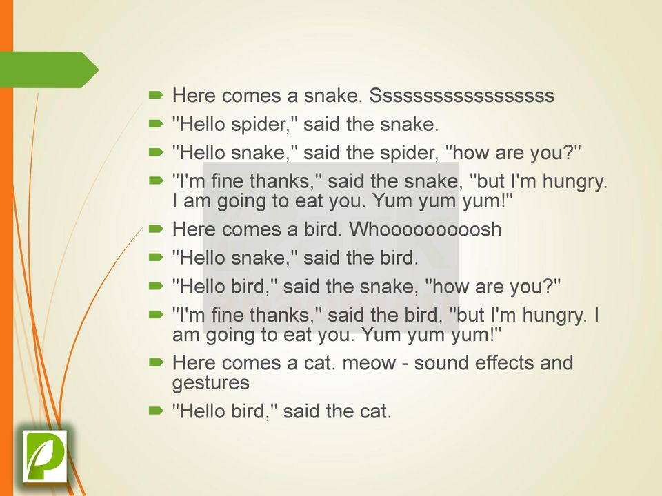 Whooooooooosh "Hello snake," said the bird. "Hello bird," said the snake, "how are you?