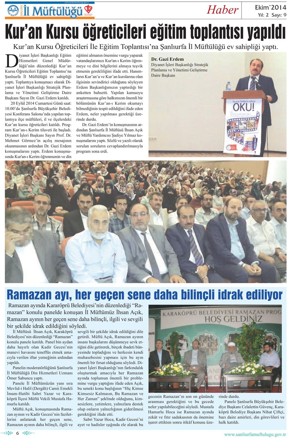 Toplantıya konuşmacı olarak Diyanet İşleri Başkanlığı Stratejik Planlama e Yönetimi Geliştirme Daire Başkanı Sayın Dr. Gazi Erdem katıldı. 20 Eylül 2014 Cumartesi Günü saat: 10.