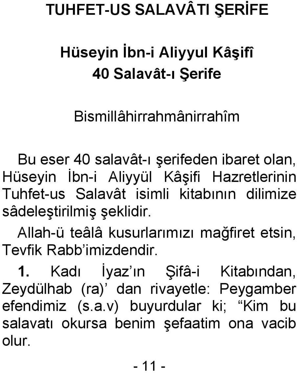 sâdeleştirilmiş şeklidir. Allah-ü teâlâ kusurlarımızı mağfiret etsin, Tevfik Rabb imizdendir. 1.