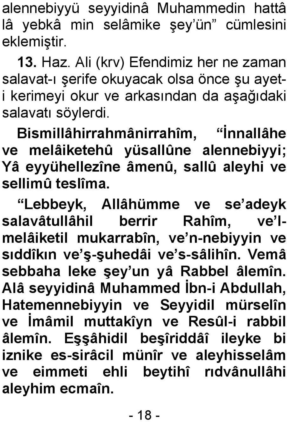 Bismillâhirrahmânirrahîm, İnnallâhe ve melâiketehû yüsallûne alennebiyyi; Yâ eyyühellezîne âmenû, sallû aleyhi ve sellimû teslîma.