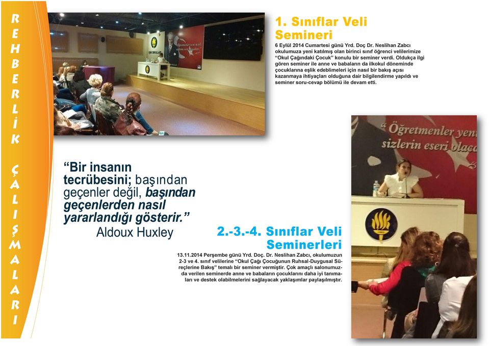 6 Eylül 2014 Cumartesi günü Yrd. Doç Dr. Neslihan Zabcı okulumuza yeni katılmış olan birinci sınıf öğrenci velilerimize Okul Çağındaki Çocuk konulu bir seminer verdi.