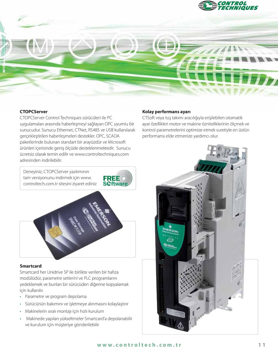 OPC, SCADA paketlerinde bulunan standart bir arayüzdür ve Microsoft ürünleri içerisinde geniş ölçüde desteklenmektedir. Sunucu ücretsiz olarak temin edilir ve www.controltechniques.