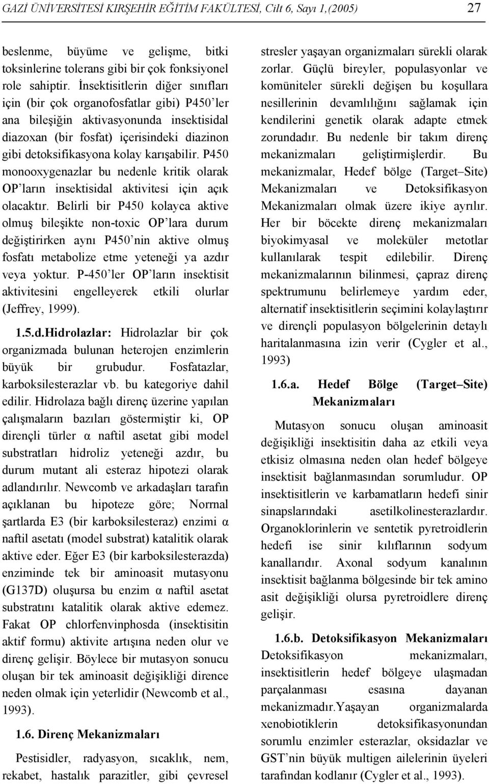 karışabilir. P450 monooxygenazlar bu nedenle kritik olarak OP ların insektisidal aktivitesi için açık olacaktır.