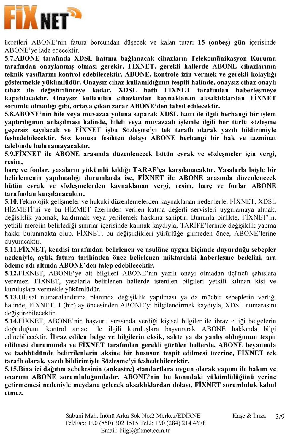 ABONE, kontrole izin vermek ve gerekli kolaylığı göstermekle yükümlüdür.