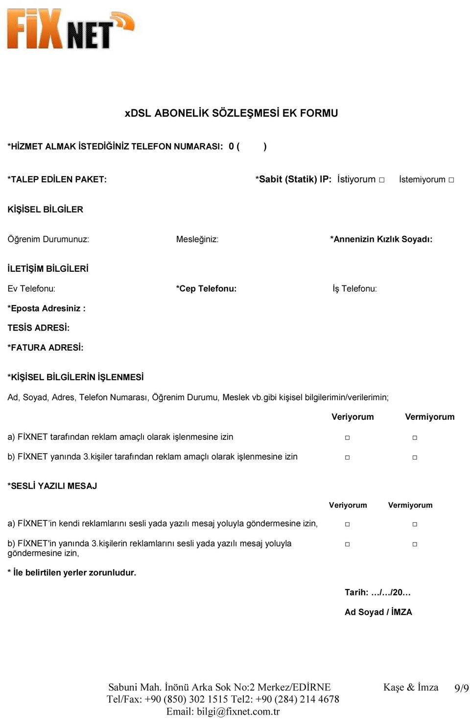 Numarası, Öğrenim Durumu, Meslek vb.gibi kişisel bilgilerimin/verilerimin; Veriyorum Vermiyorum a) FİXNET tarafından reklam amaçlı olarak işlenmesine izin b) FİXNET yanında 3.