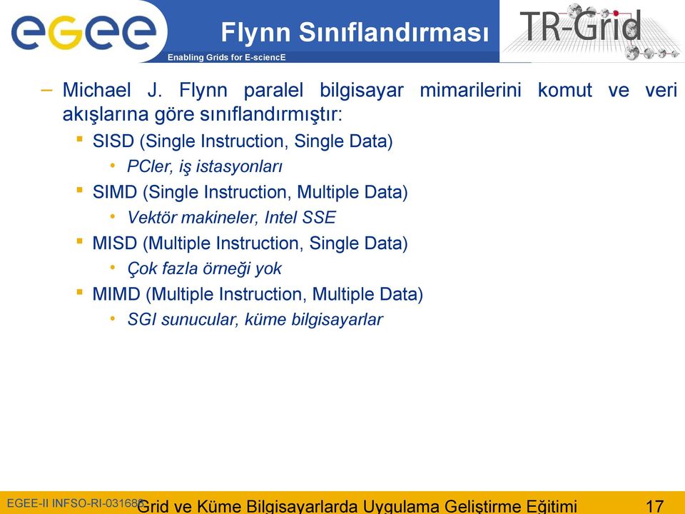 (Single Instruction, Single Data) PCler, iş istasyonları SIMD (Single Instruction, Multiple Data)