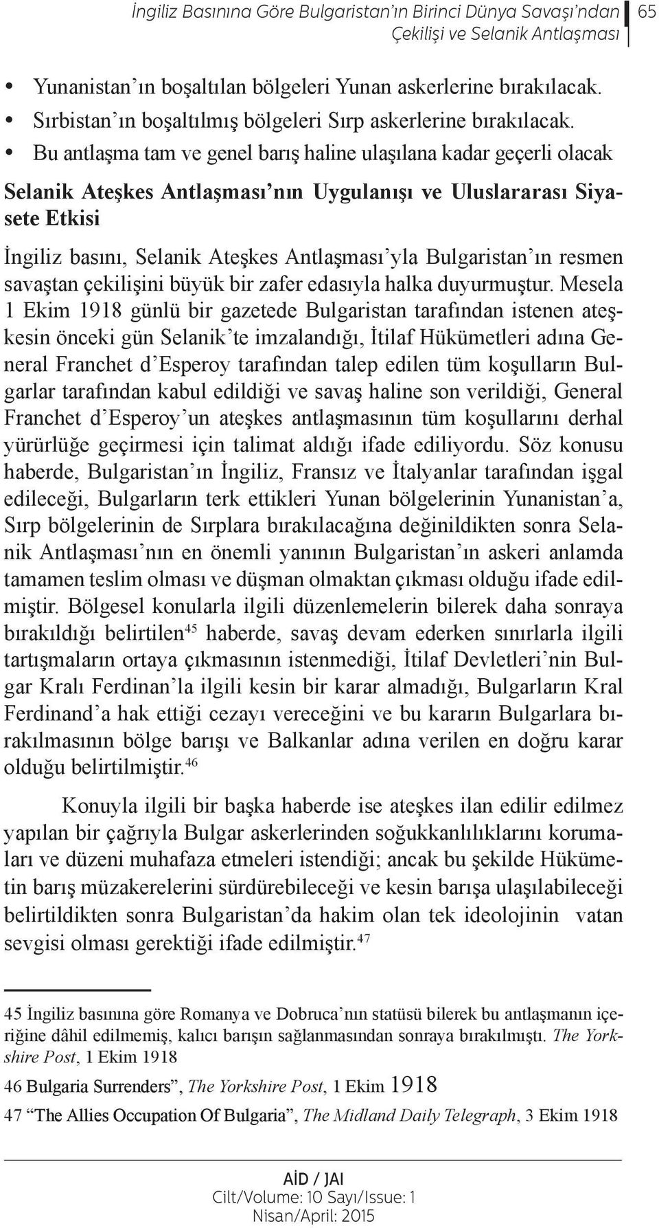 Bu antlaşma tam ve genel barış haline ulaşılana kadar geçerli olacak Selanik Ateşkes Antlaşması nın Uygulanışı ve Uluslararası Siyasete Etkisi İngiliz basını, Selanik Ateşkes Antlaşması yla