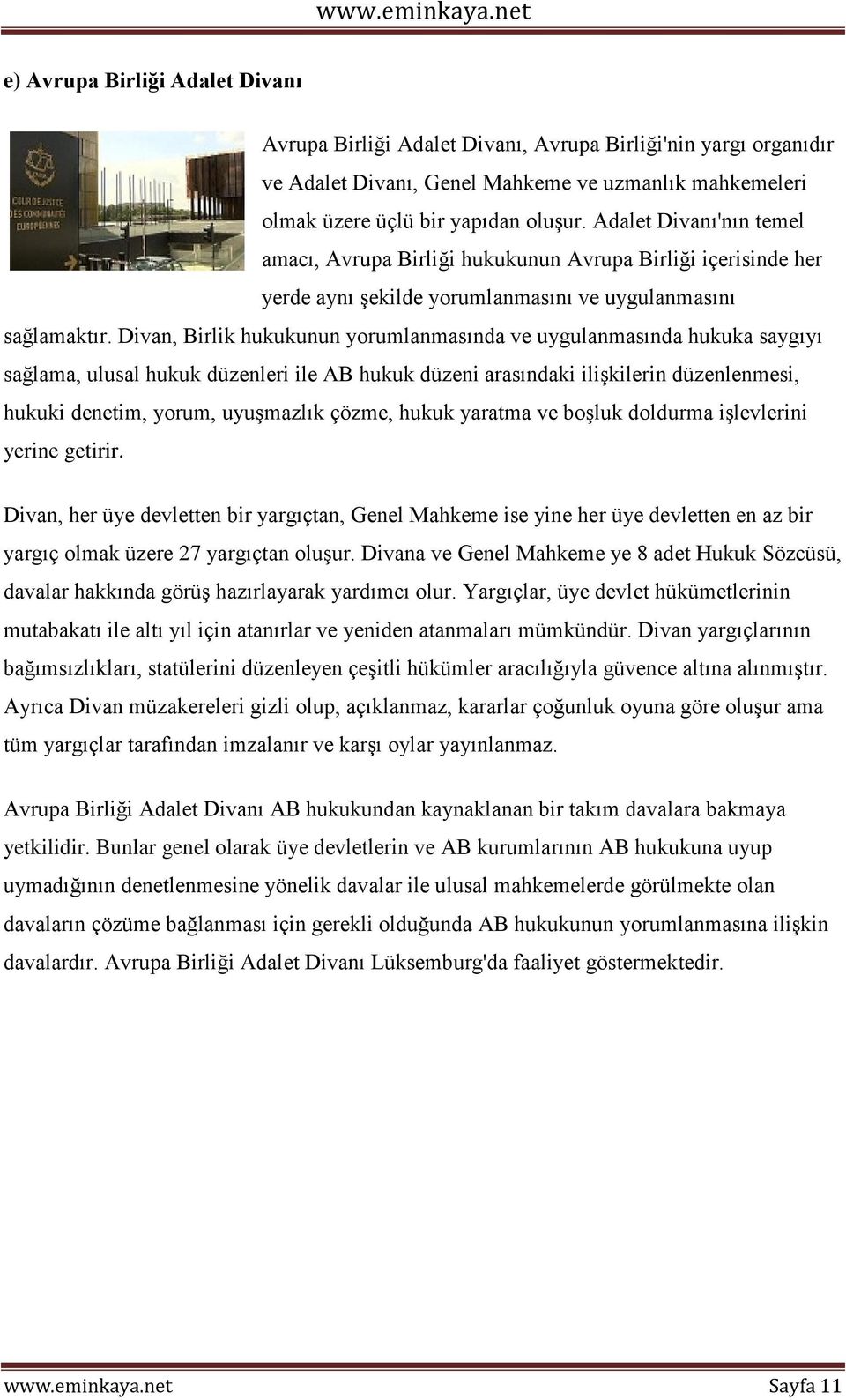 Divan, Birlik hukukunun yorumlanmasında ve uygulanmasında hukuka saygıyı sağlama, ulusal hukuk düzenleri ile AB hukuk düzeni arasındaki ilişkilerin düzenlenmesi, hukuki denetim, yorum, uyuşmazlık