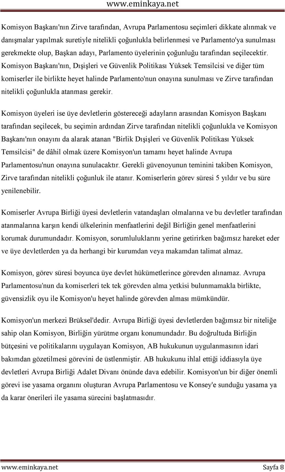 Komisyon Başkanı'nın, Dışişleri ve Güvenlik Politikası Yüksek Temsilcisi ve diğer tüm komiserler ile birlikte heyet halinde Parlamento'nun onayına sunulması ve Zirve tarafından nitelikli çoğunlukla