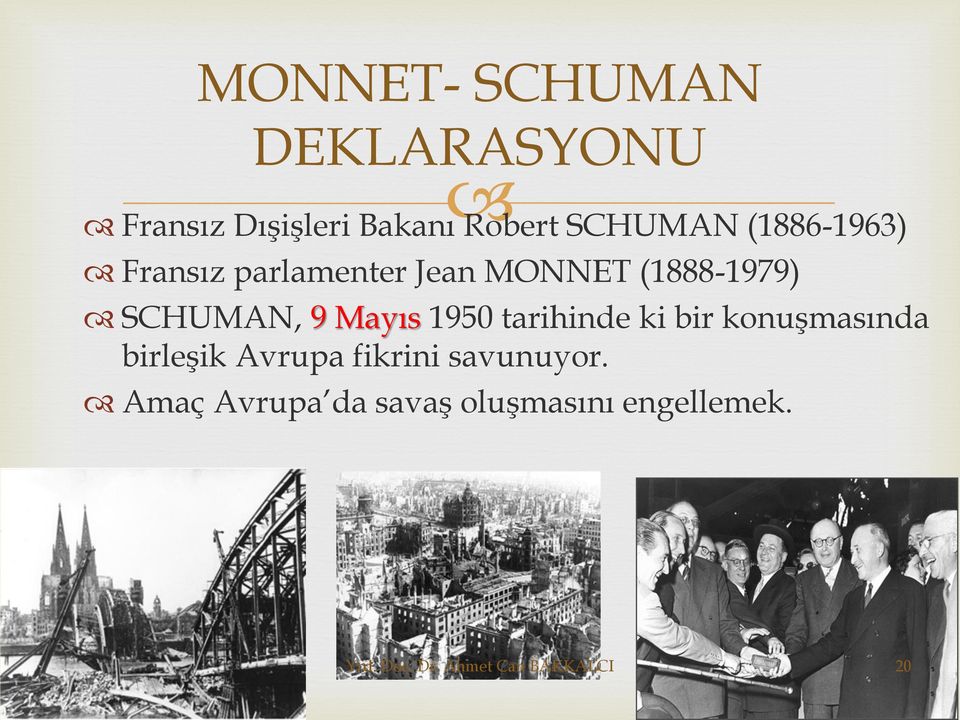 1950 tarihinde ki bir konuşmasında birleşik Avrupa fikrini savunuyor.