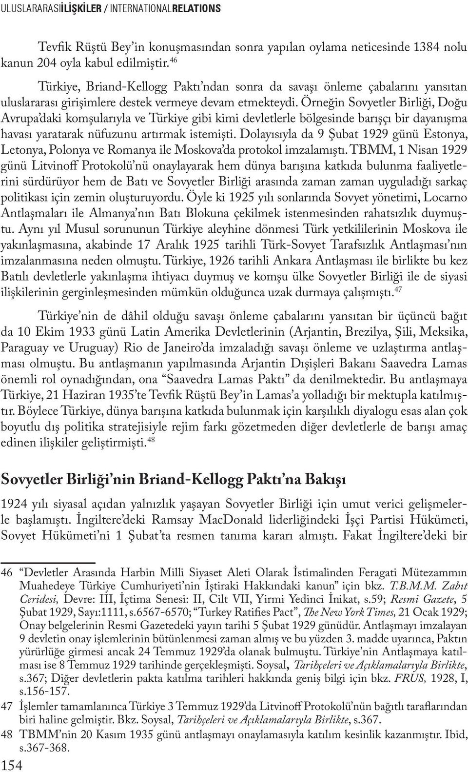 Örneğin Sovyetler Birliği, Doğu Avrupa daki komşularıyla ve Türkiye gibi kimi devletlerle bölgesinde barışçı bir dayanışma havası yaratarak nüfuzunu artırmak istemişti.