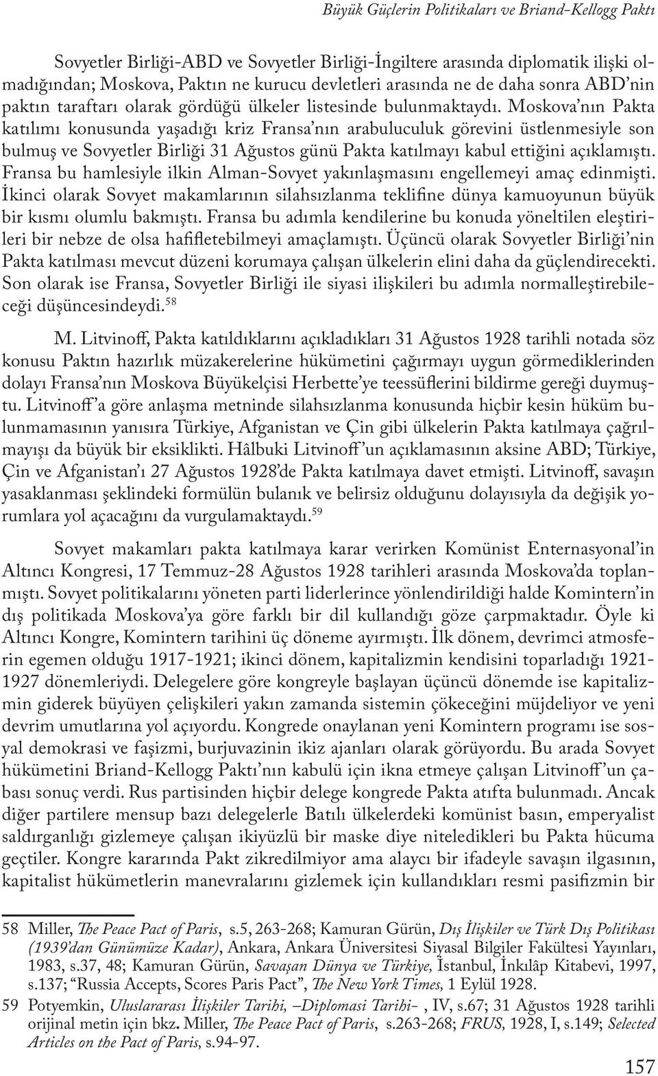 Moskova nın Pakta katılımı konusunda yaşadığı kriz Fransa nın arabuluculuk görevini üstlenmesiyle son bulmuş ve Sovyetler Birliği 31 Ağustos günü Pakta katılmayı kabul ettiğini açıklamıştı.