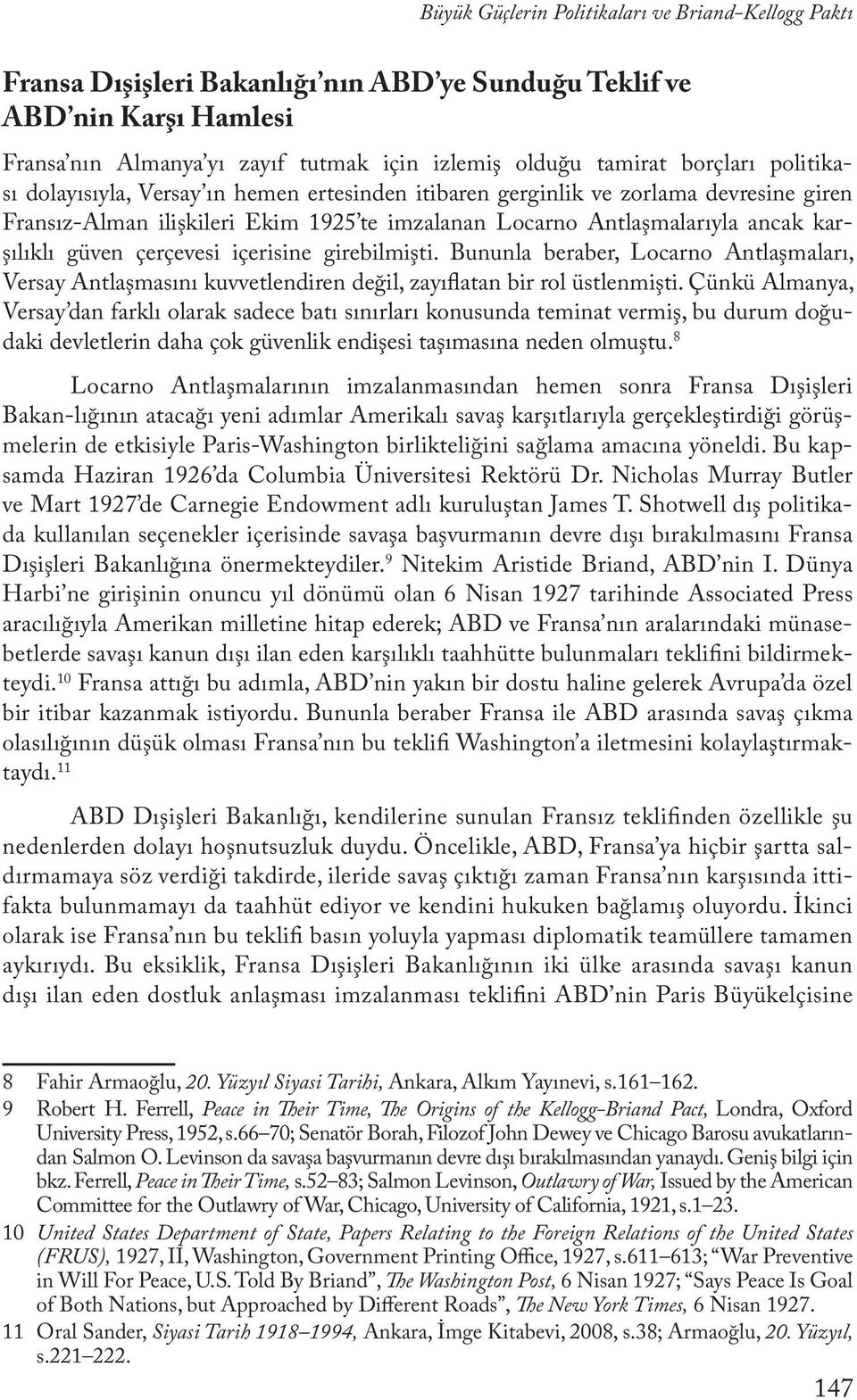 güven çerçevesi içerisine girebilmişti. Bununla beraber, Locarno Antlaşmaları, Versay Antlaşmasını kuvvetlendiren değil, zayıflatan bir rol üstlenmişti.