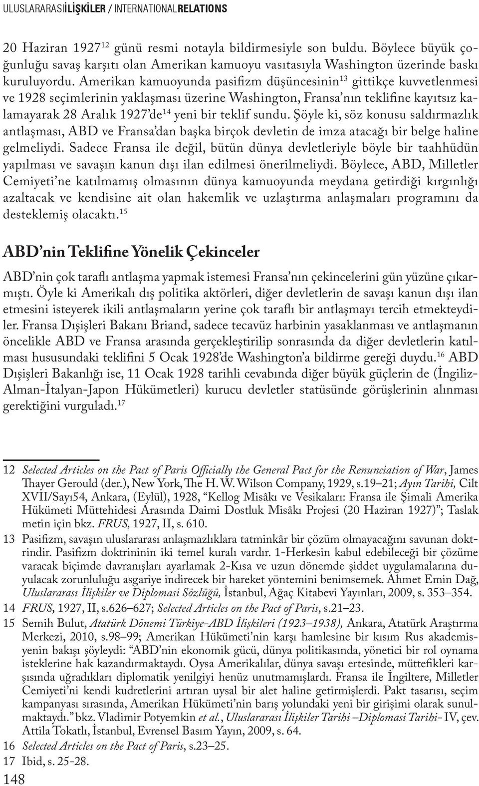 Amerikan kamuoyunda pasifizm düşüncesinin 13 gittikçe kuvvetlenmesi ve 1928 seçimlerinin yaklaşması üzerine Washington, Fransa nın teklifine kayıtsız kalamayarak 28 Aralık 1927 de 14 yeni bir teklif