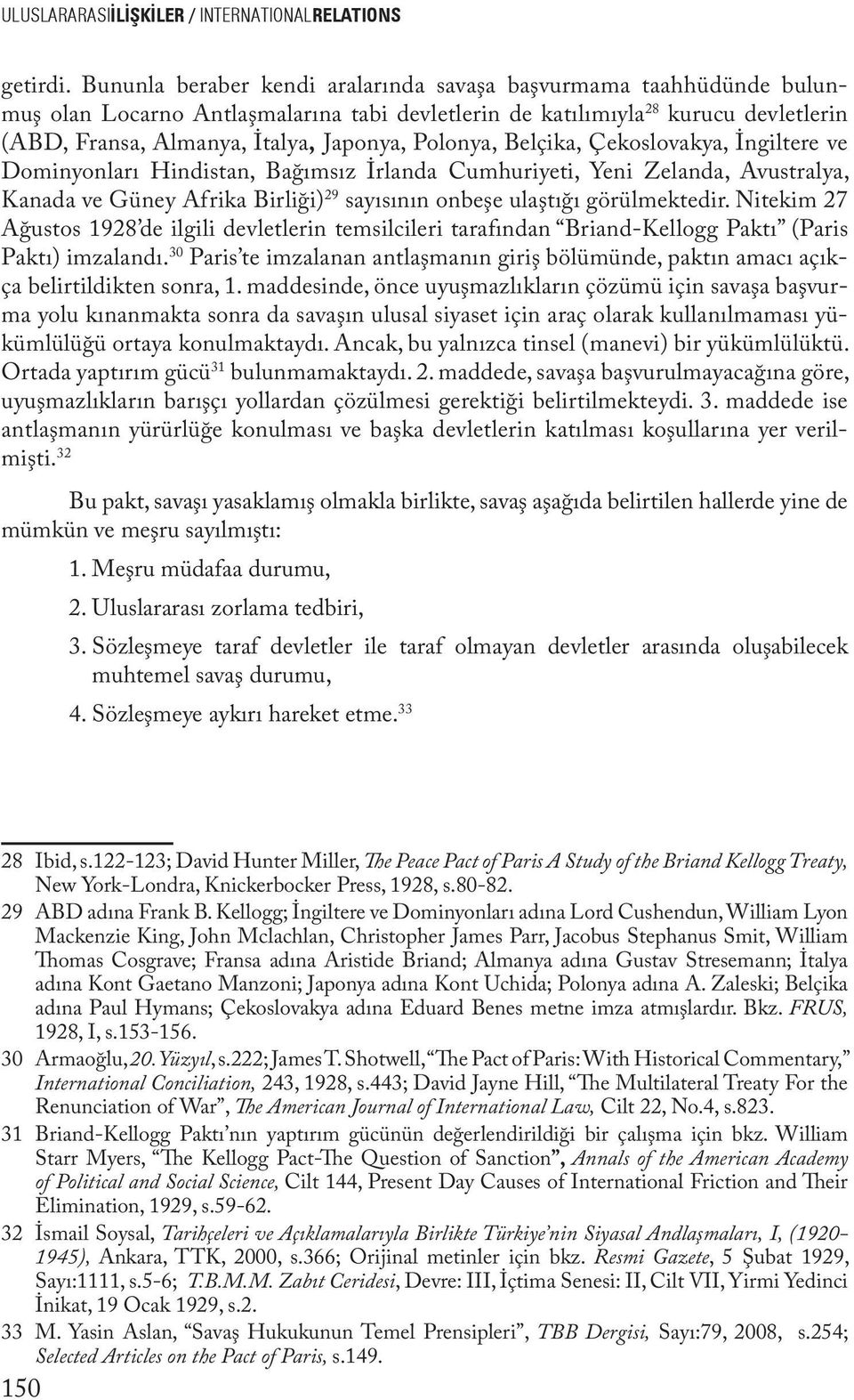 Polonya, Belçika, Çekoslovakya, İngiltere ve Dominyonları Hindistan, Bağımsız İrlanda Cumhuriyeti, Yeni Zelanda, Avustralya, Kanada ve Güney Afrika Birliği) 29 sayısının onbeşe ulaştığı görülmektedir.