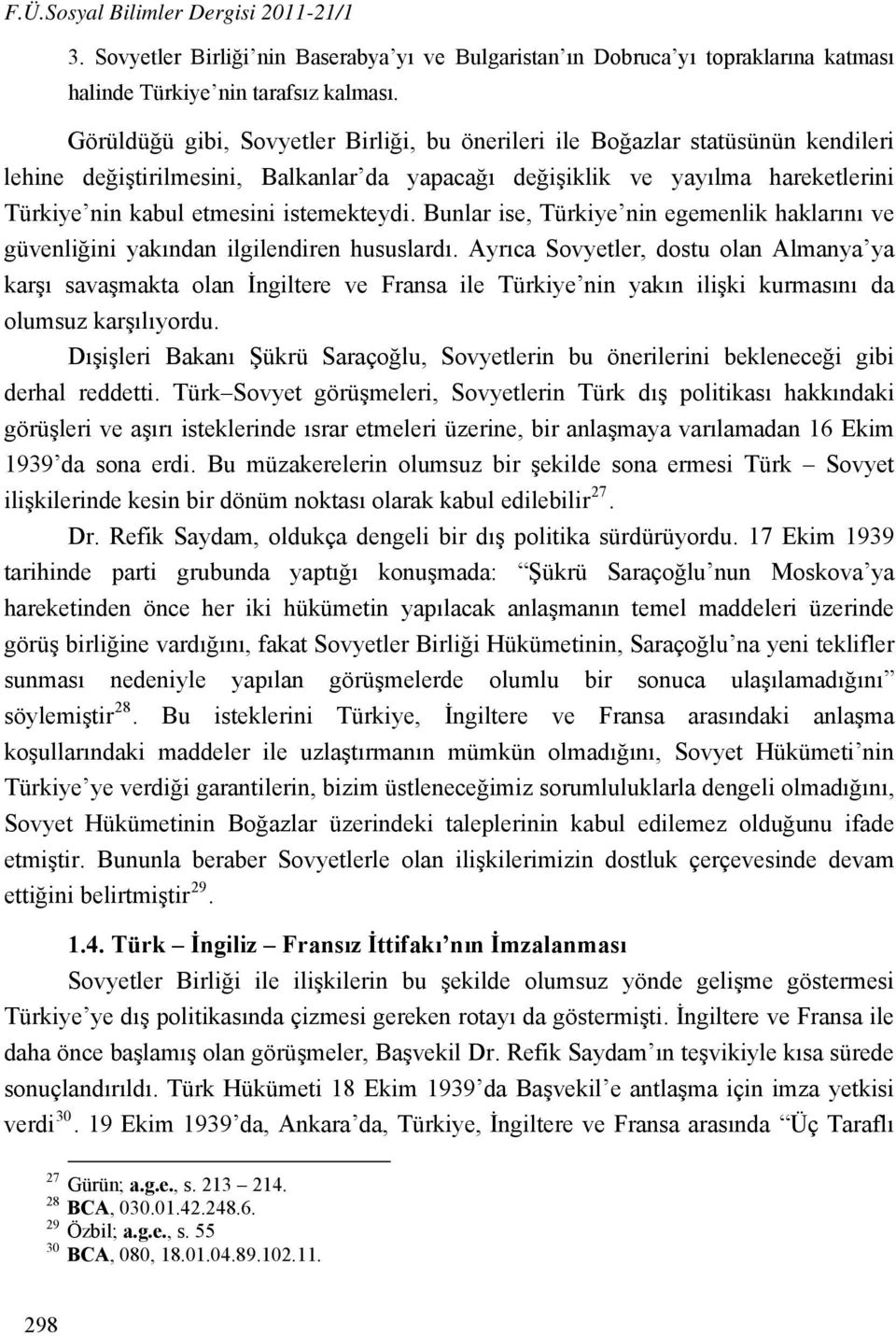 istemekteydi. Bunlar ise, Türkiye nin egemenlik haklarını ve güvenliğini yakından ilgilendiren hususlardı.