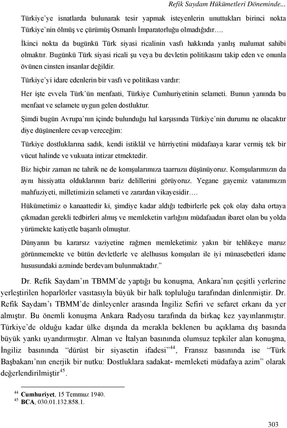 Bugünkü Türk siyasi ricali şu veya bu devletin politikasını takip eden ve onunla övünen cinsten insanlar değildir.