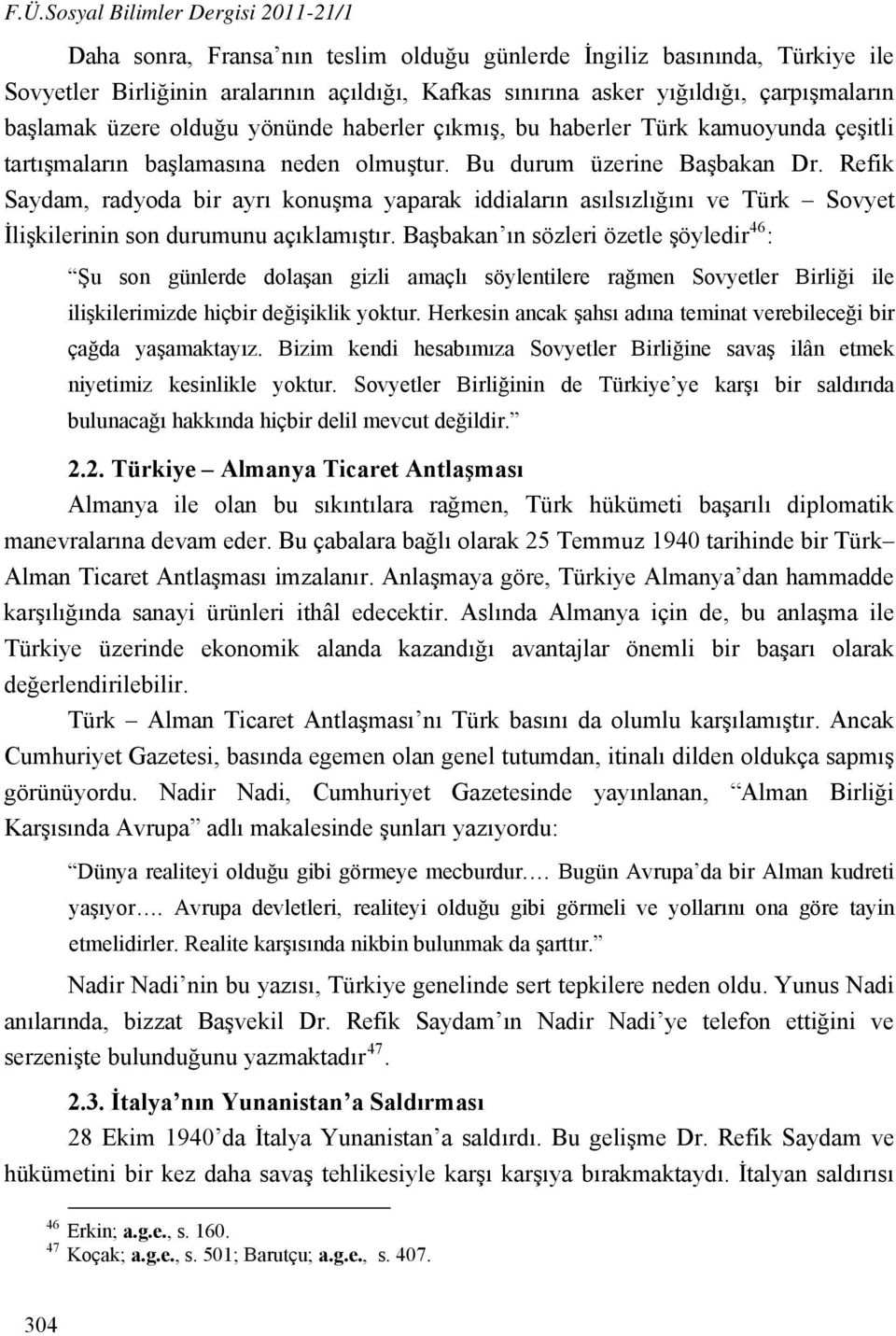 Refik Saydam, radyoda bir ayrı konuşma yaparak iddiaların asılsızlığını ve Türk Sovyet İlişkilerinin son durumunu açıklamıştır.