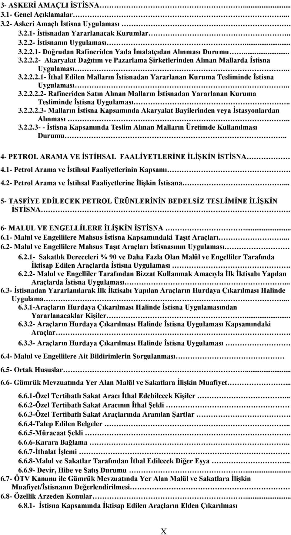 . 3.2.2.2.3- Malların İstisna Kapsamında Akaryakıt Bayilerinden veya İstasyonlardan Alınması.. 3.2.2.3- - İstisna Kapsamında Teslim Alınan Malların Üretimde Kullanılması Durumu.