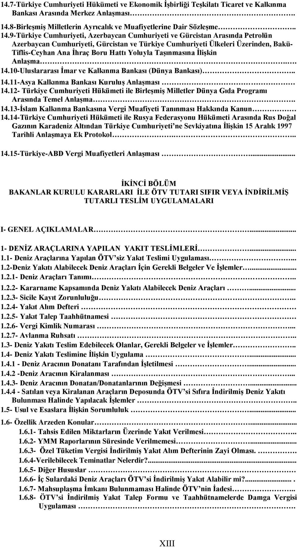 9-Türkiye Cumhuriyeti, Azerbaycan Cumhuriyeti ve Gürcistan Arasında Petrolün Azerbaycan Cumhuriyeti, Gürcistan ve Türkiye Cumhuriyeti Ülkeleri Üzerinden, Bakü- Tiflis-Ceyhan Ana İhraç Boru Hattı