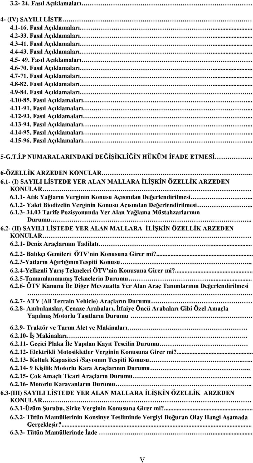 Fasıl Açıklamaları... 4.14-95. Fasıl Açıklamaları... 4.15-96. Fasıl Açıklamaları... 5-G.T.İ.P NUMARALARINDAKİ DEĞİŞİKLİĞİN HÜKÜM İFADE ETMESİ 6-