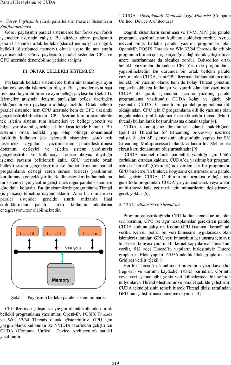 Görev paylaģımlı paralel sistemler CPU ve GPU üzerinde denenebilme yetisine sahiptir. III.