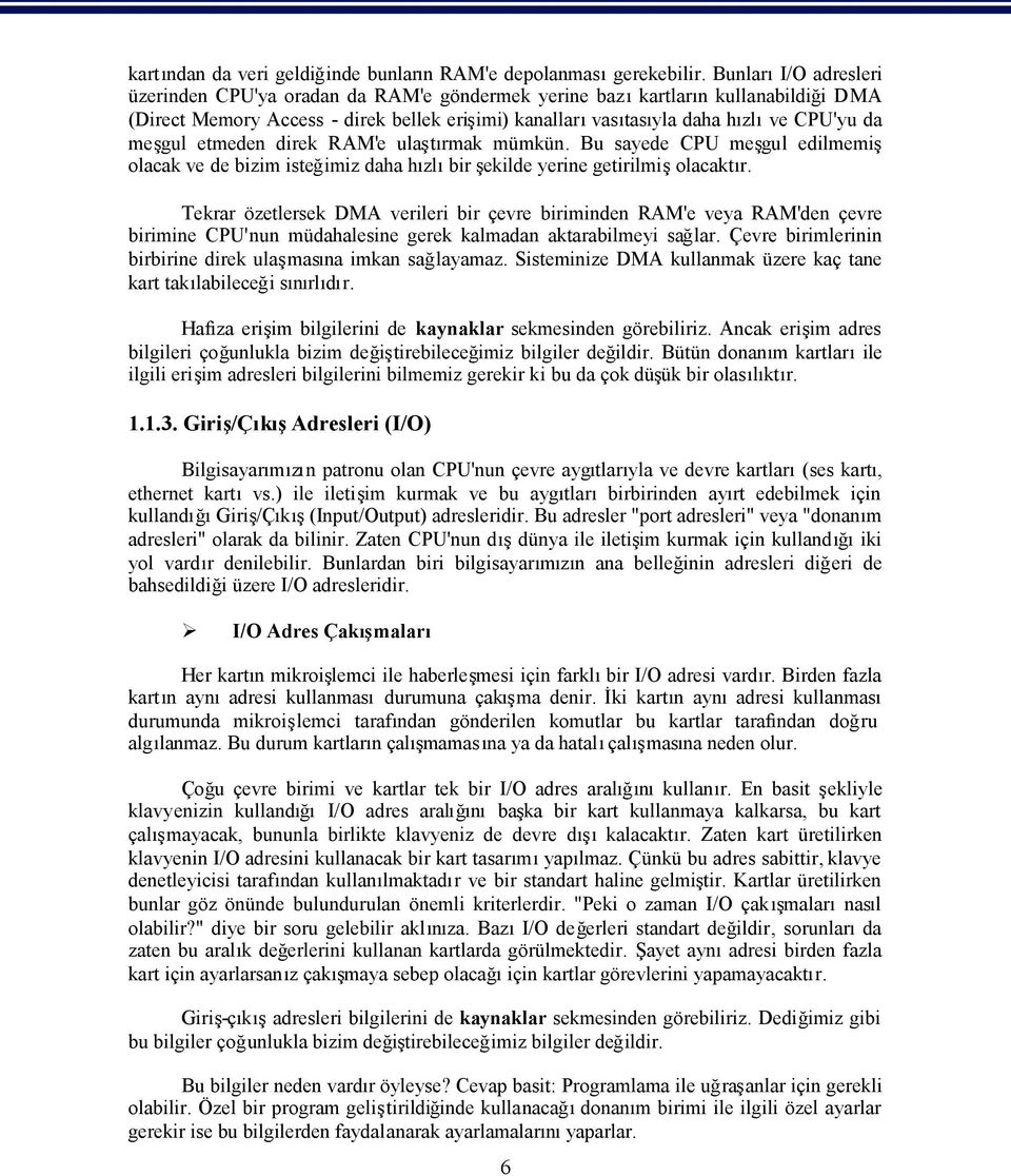 direk RAM'e ulatrmak mümkün. Bu sayede CPU megul edilmemi olacak ve de bizim isteğimiz daha hzlbir ekilde yerine getirilmiolacaktr.