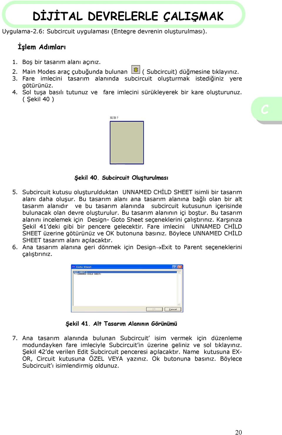 Subcircuit Oluşturulması 5. Subcircuit kutusu oluşturulduktan UNNAMED HİLD SHEET isimli bir tasarım alanı daha oluşur.