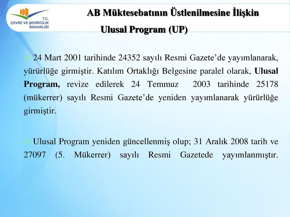 Katılım Ortaklığı Belgesine paralel olarak, Ulusal Program, revize edilerek 24 Temmuz 2003 tarihinde 25178