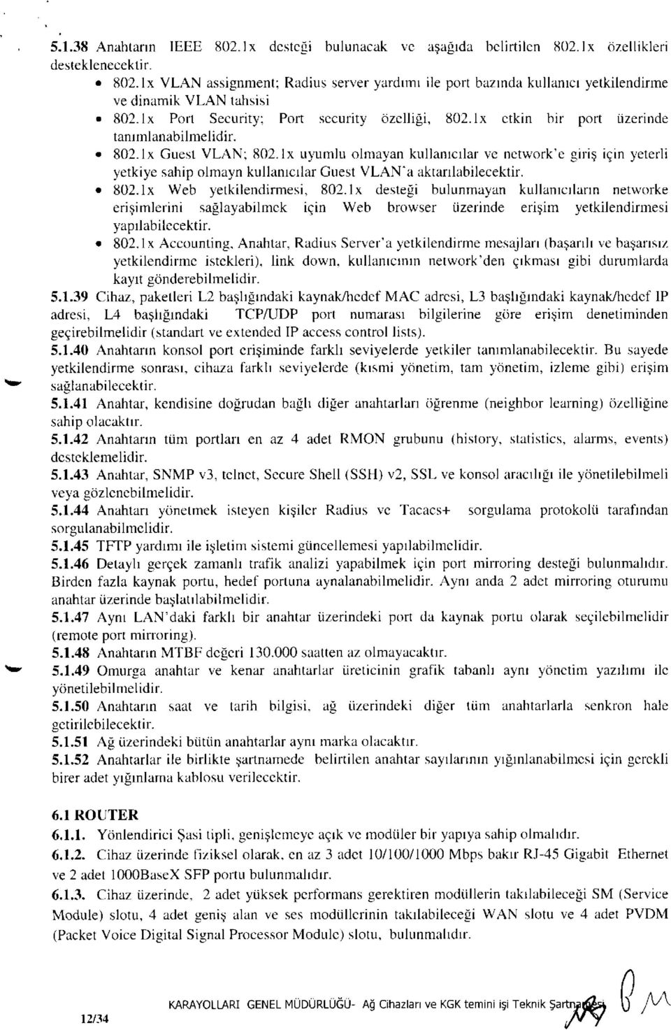 lx uyumlu olmayan kullanıcılar ve network'e giriş için yeterli yetkiye sahip olmayn kullanıcılar Guest VLAN'a aktarılabilecektir. 802. lx Web yetkilendirmesi, 802.