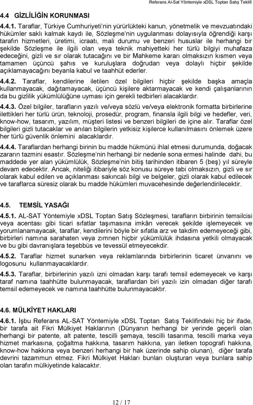 icraatı, mali durumu ve benzeri hususlar ile herhangi bir şekilde Sözleşme ile ilgili olan veya teknik mahiyetteki her türlü bilgiyi muhafaza edeceğini, gizli ve sır olarak tutacağını ve bir Mahkeme