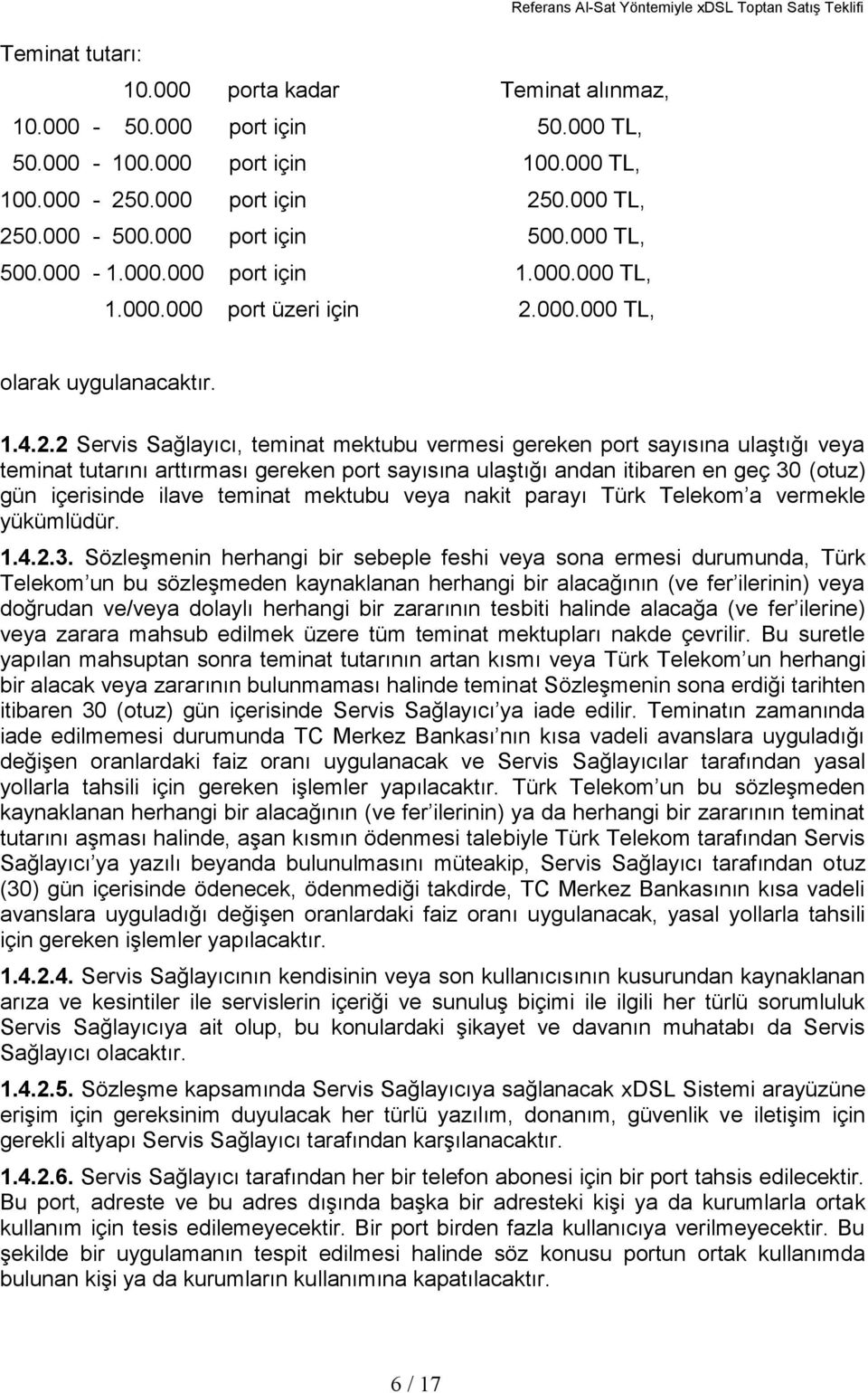 000.000 TL, Referans Al-Sat Yöntemiyle xdsl Toptan Satış Teklifi olarak uygulanacaktır. 1.4.2.