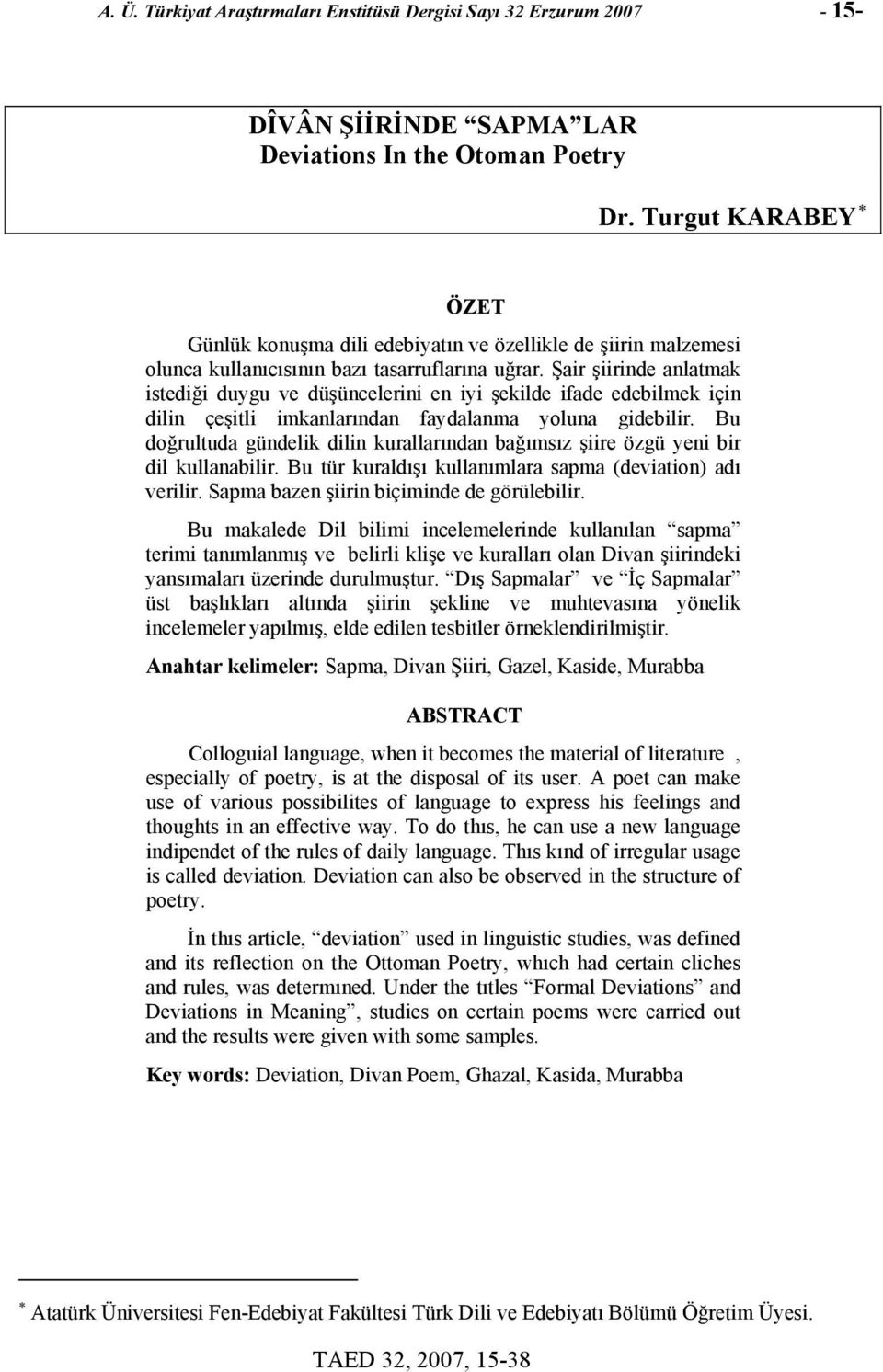 Şair şiirinde anlatmak istediği duygu ve düşüncelerini en iyi şekilde ifade edebilmek için dilin çeşitli imkanlarından faydalanma yoluna gidebilir.