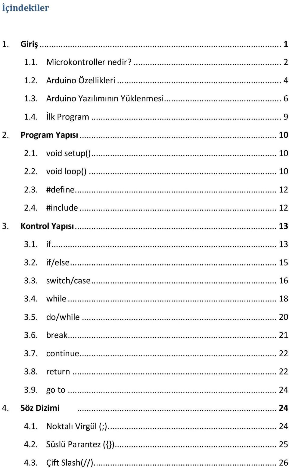 1. if... 13 3.2. if/else... 15 3.3. switch/case... 16 3.4. while... 18 3.5. do/while... 20 3.6. break... 21 3.7. continue... 22 3.8. return.