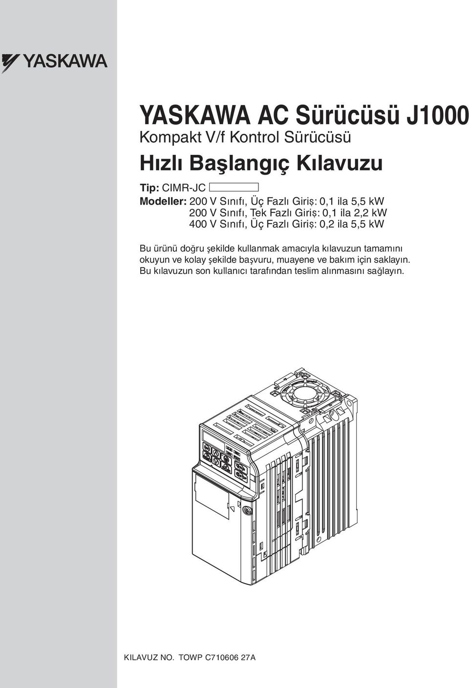 0,2 ila 5,5 kw Bu ürünü doğru şekilde kullanmak amacıyla kılavuzun tamamını okuyun ve kolay şekilde başvuru,