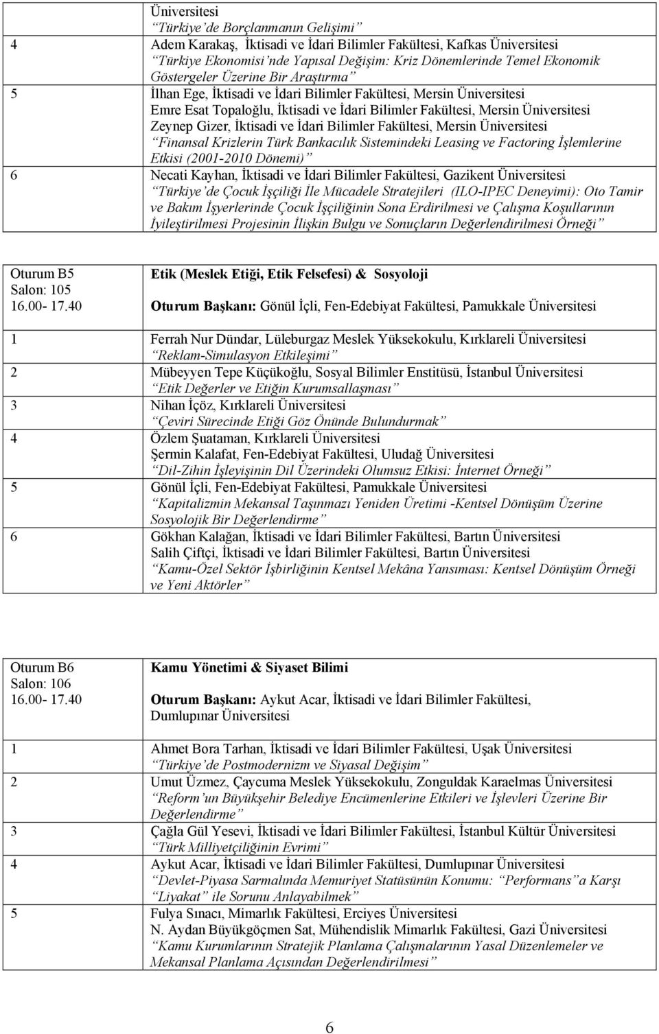 Krizlerin Türk Bankacılık Sistemindeki Leasing ve Factoring İşlemlerine Etkisi (2001-2010 Dönemi) 6 Necati Kayhan, İktisadi ve İdari Bilimler Fakültesi, Gazikent Türkiye de Çocuk İşçiliği İle