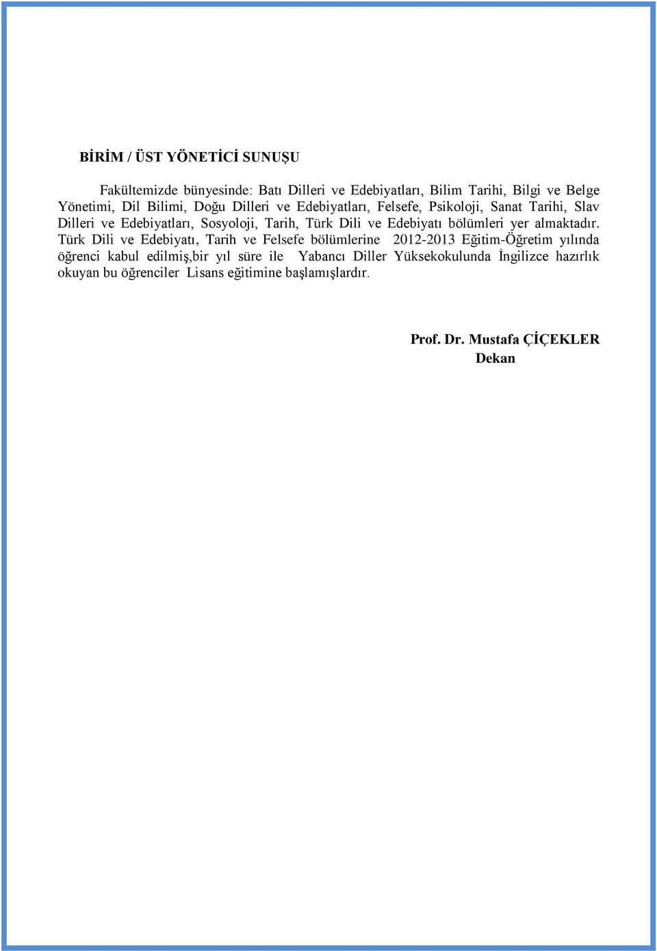 bölümleri yer almaktadır Türk Dili ve Edebiyatı, Tarih ve Felsefe bölümlerine 2012013 Eğitim-Öğretim yılında öğrenci kabul edilmiş,bir