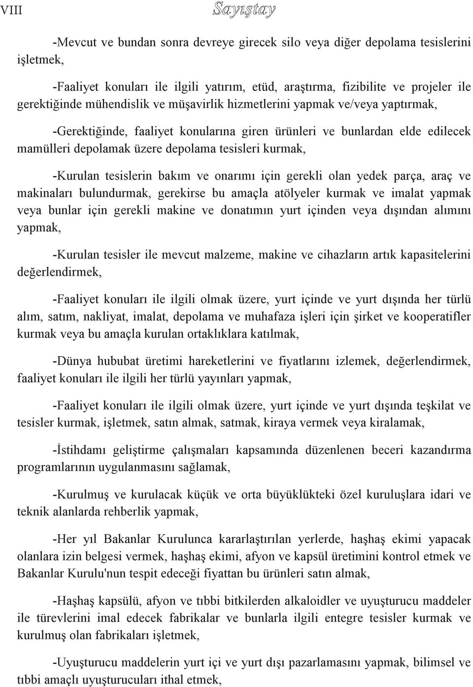 -Kurulan tesislerin bakım ve onarımı için gerekli olan yedek parça, araç ve makinaları bulundurmak, gerekirse bu amaçla atölyeler kurmak ve imalat yapmak veya bunlar için gerekli makine ve donatımın