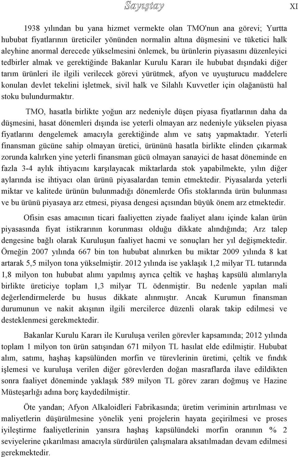 uyuşturucu maddelere konulan devlet tekelini işletmek, sivil halk ve Silahlı Kuvvetler için olağanüstü hal stoku bulundurmaktır.