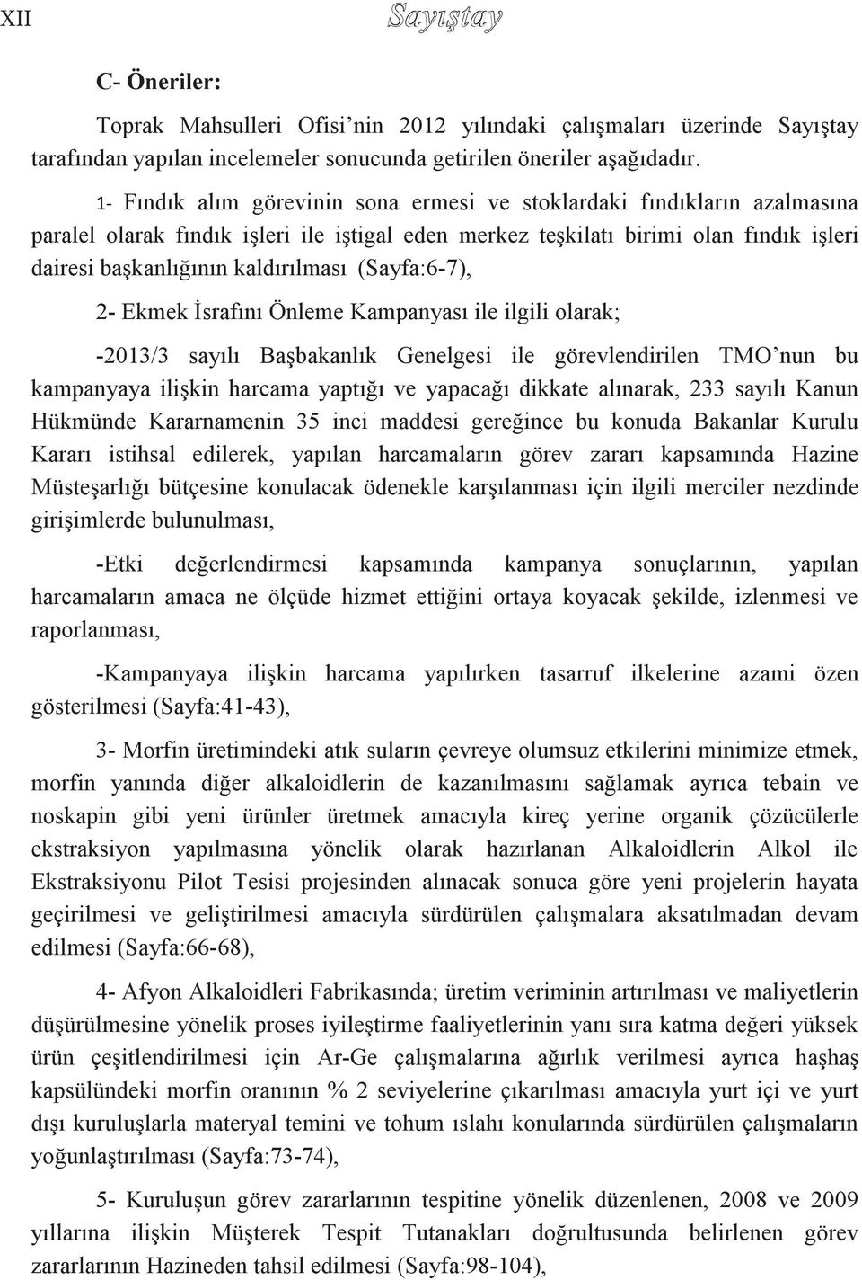 (Sayfa:6-7), 2- Ekmek İsrafını Önleme Kampanyası ile ilgili olarak; -2013/3 sayılı Başbakanlık Genelgesi ile görevlendirilen TMO nun bu kampanyaya ilişkin harcama yaptığı ve yapacağı dikkate