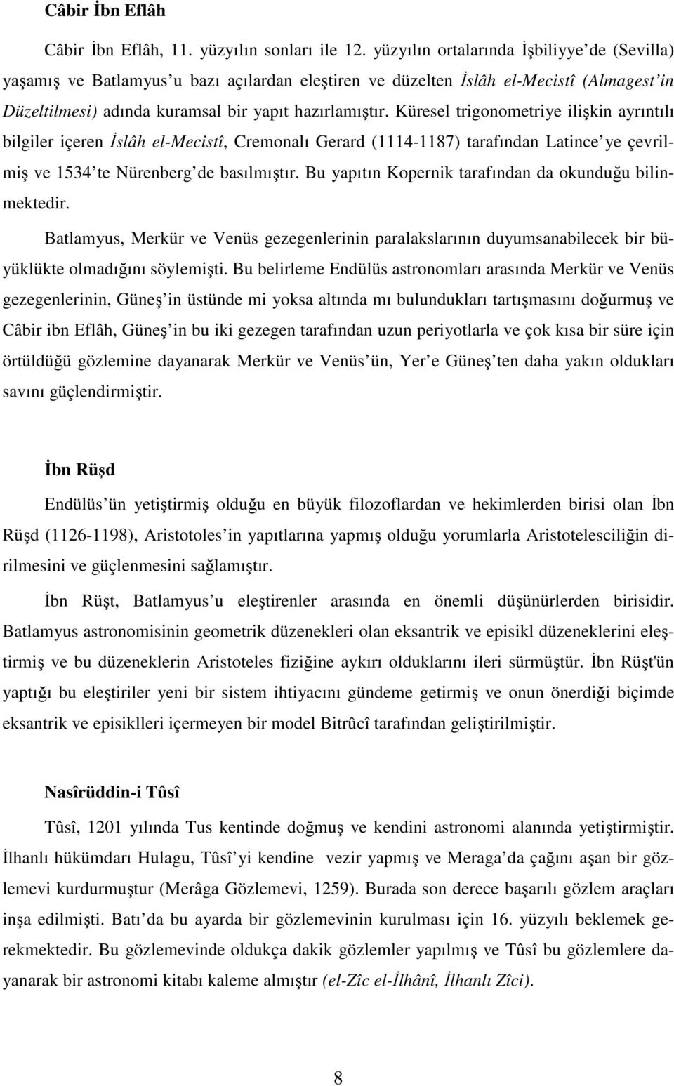 Küresel trigonometriye ilişkin ayrıntılı bilgiler içeren Đslâh el-mecistî, Cremonalı Gerard (1114-1187) tarafından Latince ye çevrilmiş ve 1534 te Nürenberg de basılmıştır.