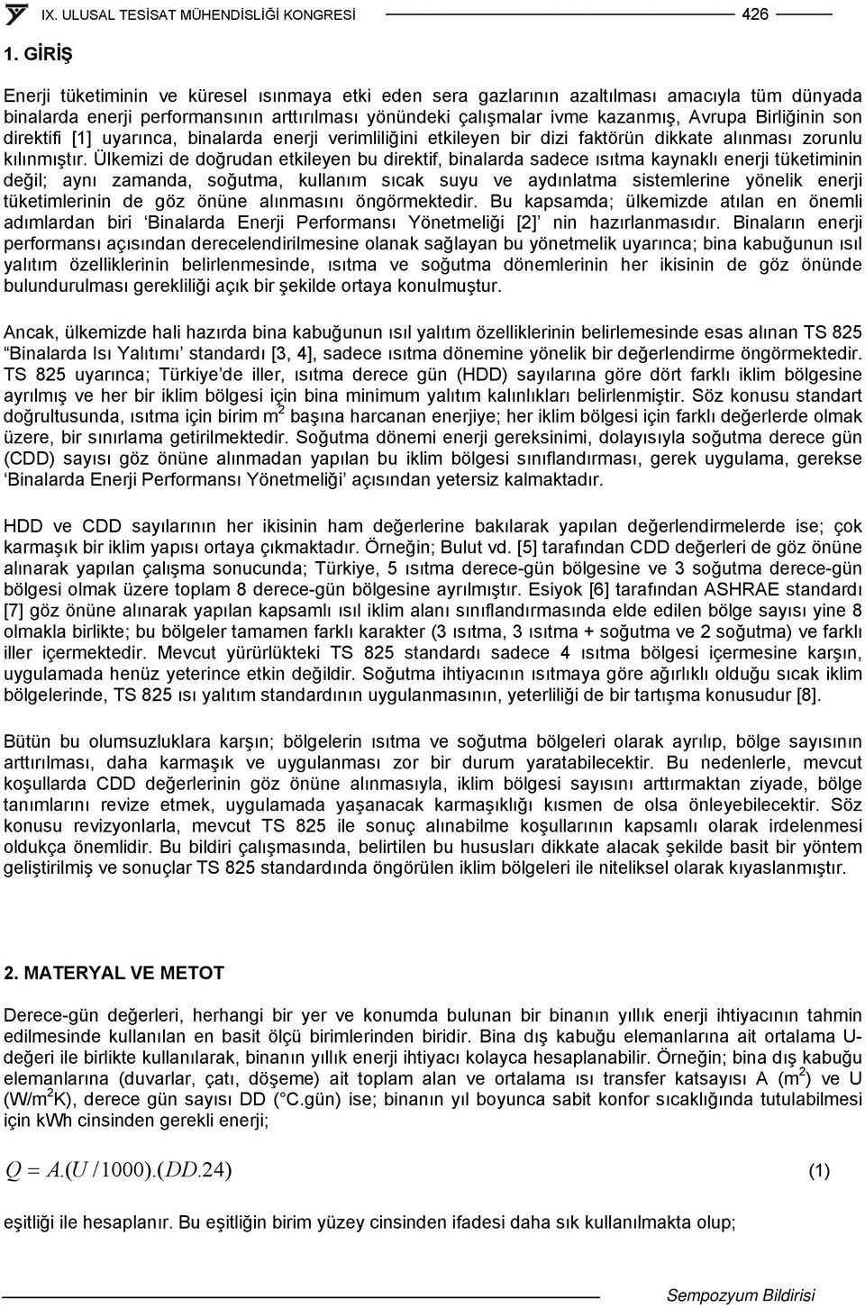 Birliğinin son direktifi [1] uyarına, binalarda enerji verimliliğini etkileyen bir dizi faktörün dikkate alınması zorunlu kılınmıştır.